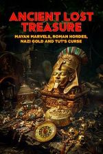 Ancient Lost Treasure: Mayan Marvels, Roman Hordes, Nazi Gold and Tut\'s Curse