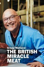 Gregg Wallace: The British Miracle Meat