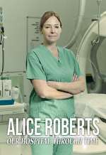 S1 E5 Alice Roberts: Our Hospital Through Time Season 1 Episode 5