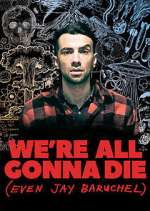 We&#39;re All Gonna Die (Even Jay Baruchel)