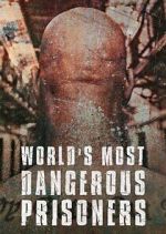 World&#39;s Most Dangerous Prisoners