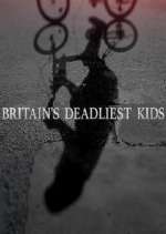 Britain&#39;s Deadliest Kids